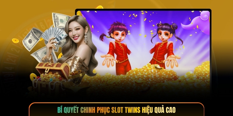 Bí quyết chinh phục slot twins hiệu quả cao