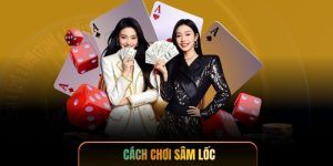 Cách Chơi Sâm Lốc - Bí Quyết Đánh Bài Thắng Lớn
