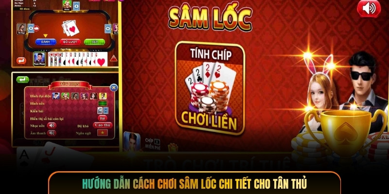 Hướng dẫn cách chơi sâm lốc chi tiết cho tân thủ