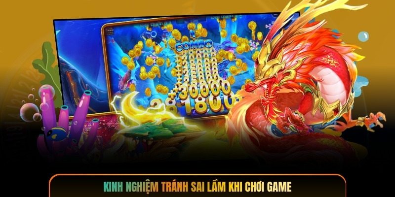 Kinh nghiệm tránh sai lầm khi chơi game
