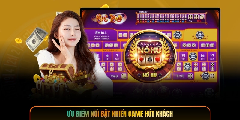 Ưu điểm nổi bật khiến game hút khách